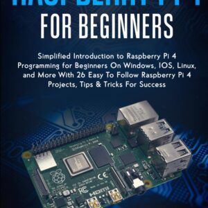 Raspberry Pi: Beginner’s Simplified Introduction to Raspberry Pi Programming