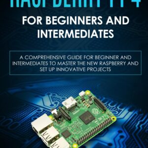 Raspberry Pi for Beginners and Intermediates – A Comprehensive and Innovative Guide